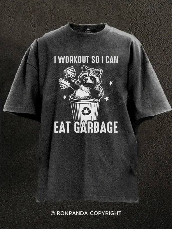 Funny Graphic T-shirt-I workout so I can eat garbage Washed Gym Shirt