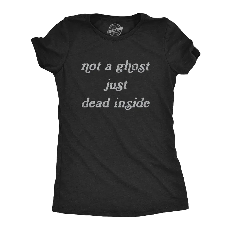 Funny Text T-shirt-Not A Ghost Just Dead Inside Women's T Shirt