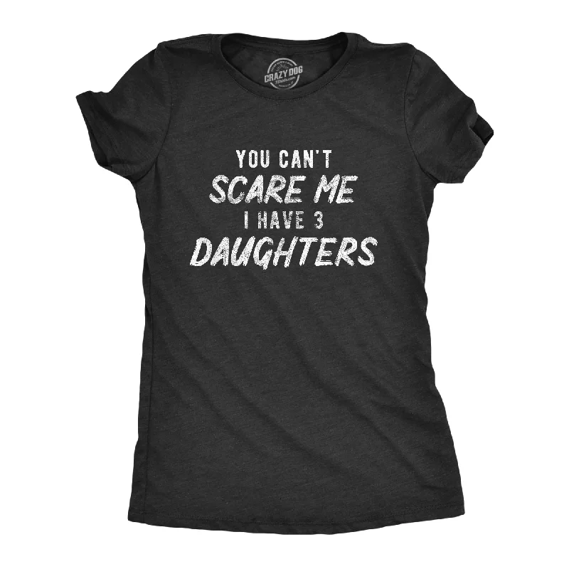 Oversized Vintage T-shirt-You Can't Scare Me I Have Three Daughters Women's T Shirt