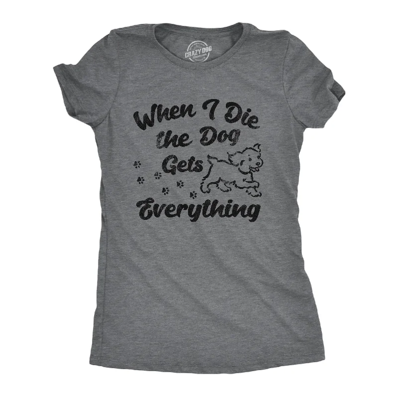 Personalized T-shirt-When I Die The Dog Gets Everything Women's T Shirt