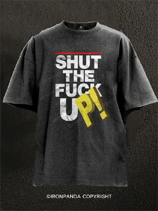 Funny Graphic T-shirt-Shut The Fuck Up! Washed Gym Shirt