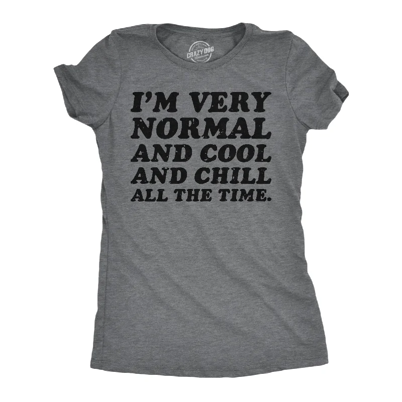 Quirky Graphic T-shirt-Im Very Normal And Cool And Chill All The Time Women's T Shirt