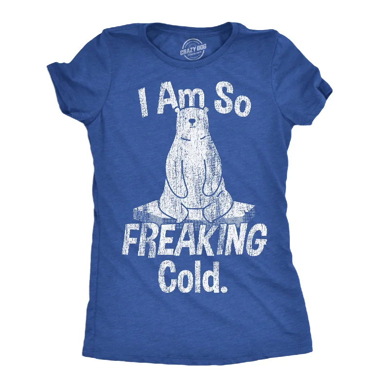 Luxury T-shirt-I Am So Freaking Cold Women's T Shirt