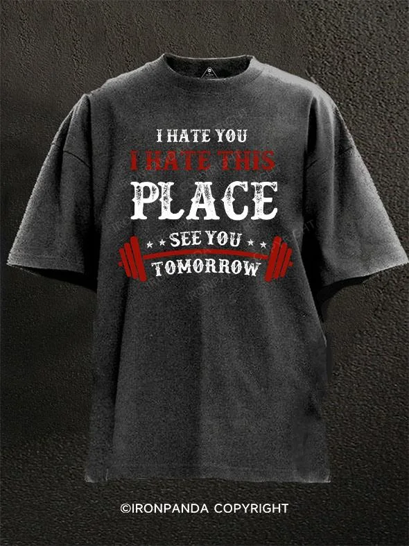 Colorful T-shirt For Kids-I Hate You This Place See You Tomorrow Washed Gym Shirt