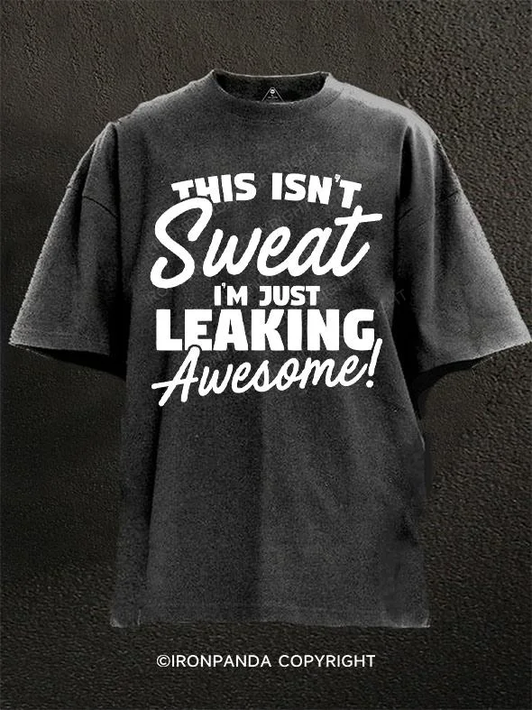 Printed Oversized T-shirt-This Isn't Sweat I'm Just Leaking Awesome Washed Gym Shirt