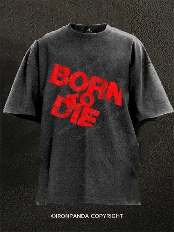 Funny Birthday T-shirt-Born To Die Washed Gym Shirt