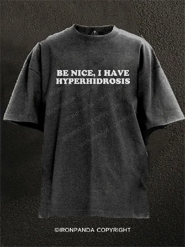 T-shirt With Pop Culture Prints-BE NICE, I HAVE HYPERHIDROSIS Washed Gym Shirt