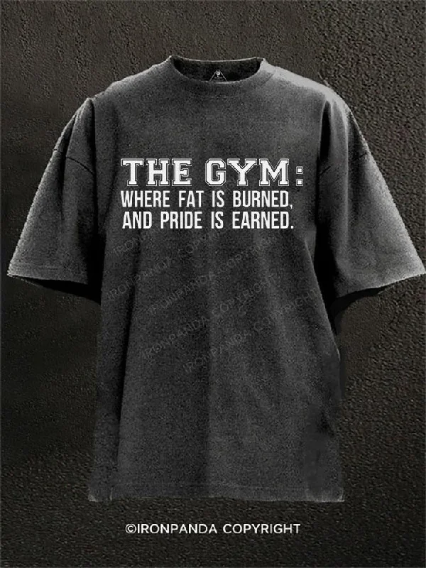 T-shirt With Modern Design-The Gym: Where Fat Is Burned And Pride Is Earned Washed Gym Shirt