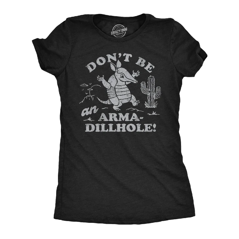 Basic Crewneck T-shirt-Dont Be An Arma Dillhole Women's T Shirt