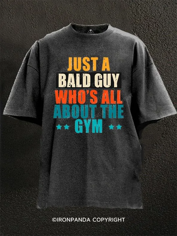 T-shirt With Funny Quotes-just a bald guy who's all about the gym Washed Gym Shirt