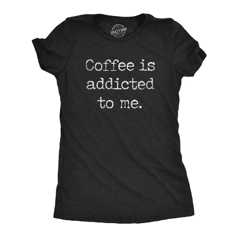 All-over Print T-shirt-Coffee Is Addicted To Me Women's T Shirt