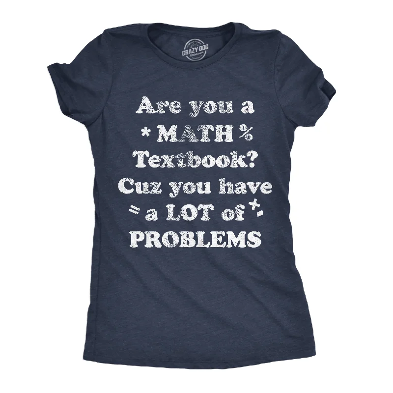 T-shirt With Motivational Quotes-Are You A Math Textbook Cuz You Have A Lot Of Problems Women's T Shirt