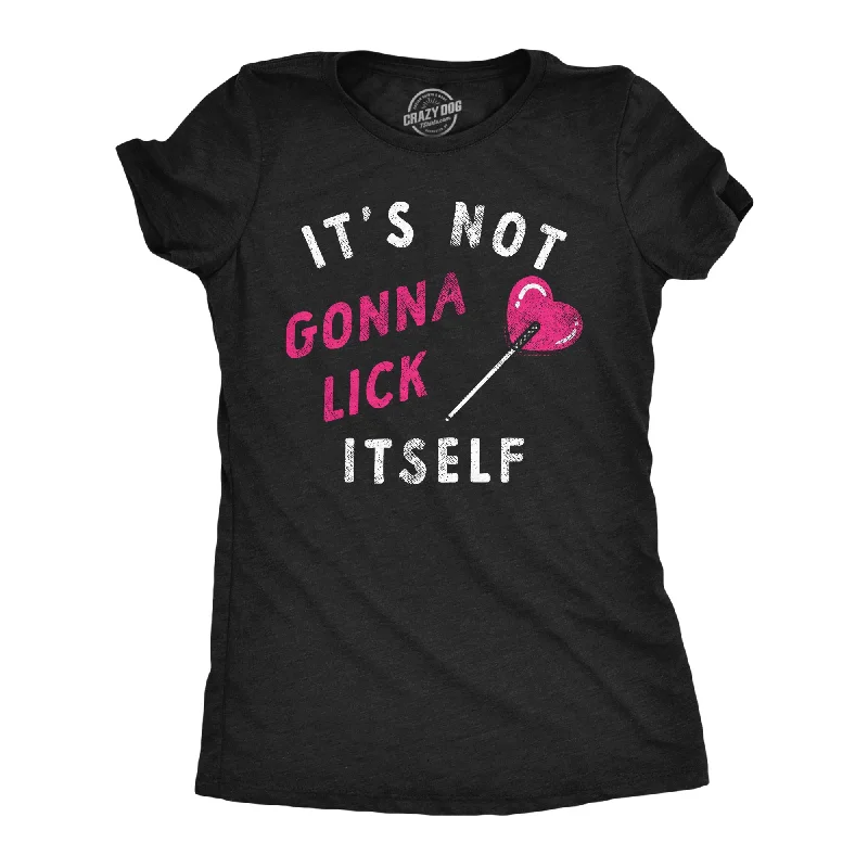 Cool Quote T-shirt-Its Not Gonna Lick Itself Women's T Shirt