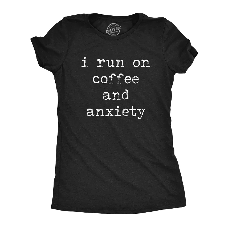 Custom Print T-shirt-I Run On Coffee And Anxiety Women's T Shirt