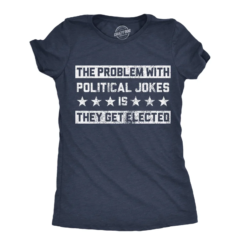 Summer Vacation T-shirt-The Problem With Political Jokes Is They Get Elected Women's T Shirt