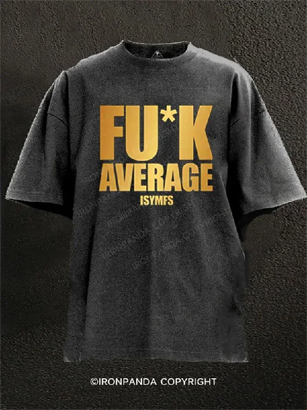 Graphic Tee With Quotes-FU*K AVERAGE ISYMFS Washed Gym Shirt