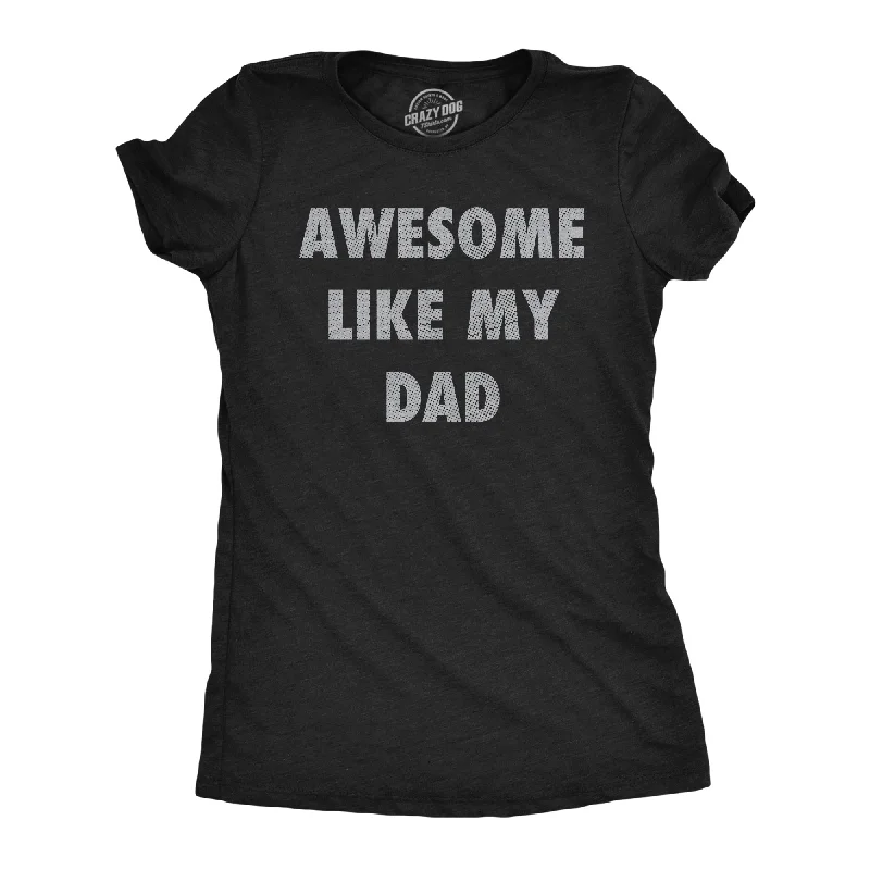 T-shirt For Streetwear Fashion-Awesome Like My Dad Women's T Shirt