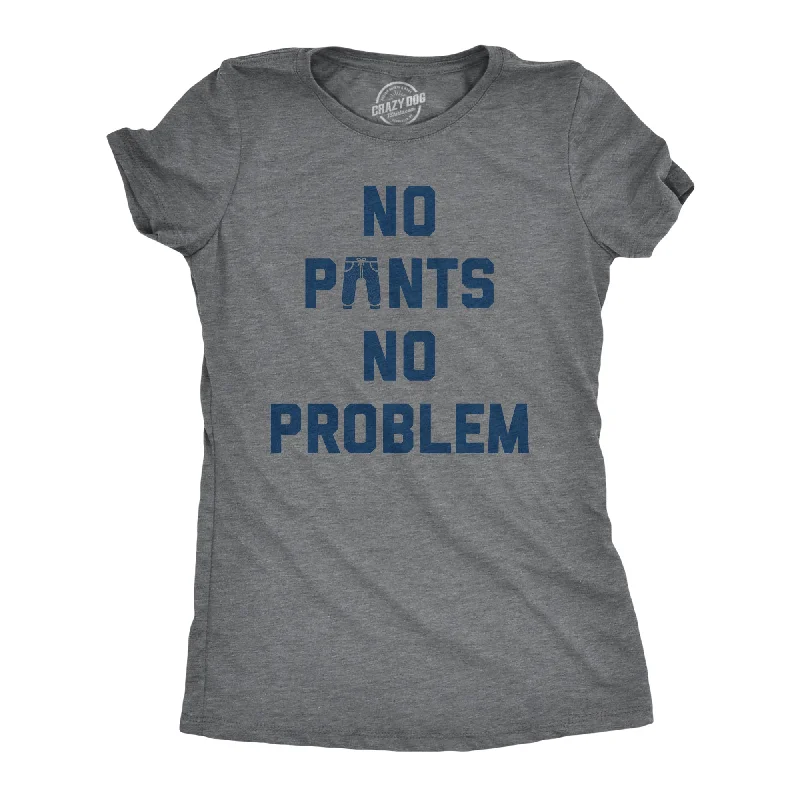 Quirky Graphic T-shirt-No Pants No Problem Women's T Shirt