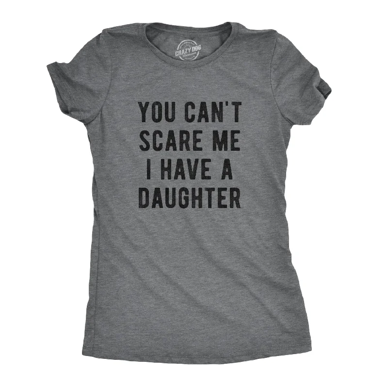 Plain Black T-shirt-You Can't Scare Me I Have A Daughter Women's T Shirt