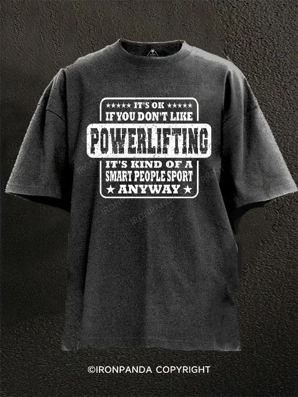 T-shirt With Motivational Quotes-It's Ok If You Don't Like Powerlifting Washed Gym Shirt