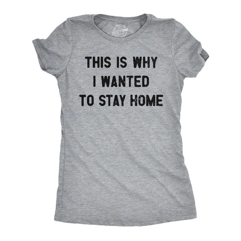 Holiday Themed T-shirt-This Is Why I Wanted To Stay Home Women's T Shirt