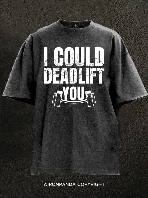 Eco-friendly T-shirt-I could deadlift you Washed Gym Shirt