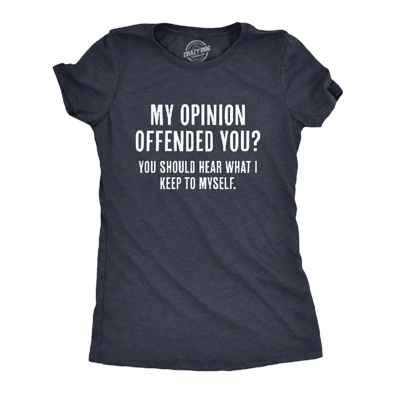 Athletic Fit T-shirt-My Opinion Offended You? You Should Hear What I Keep To Myself Women's T Shirt