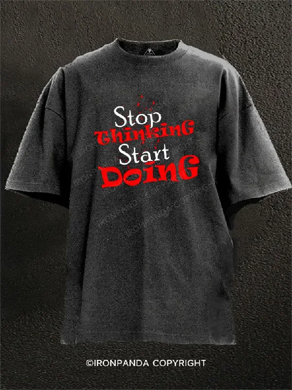 Graphic Tee For Teens-STOP THINKING START DOING Washed Gym Shirt