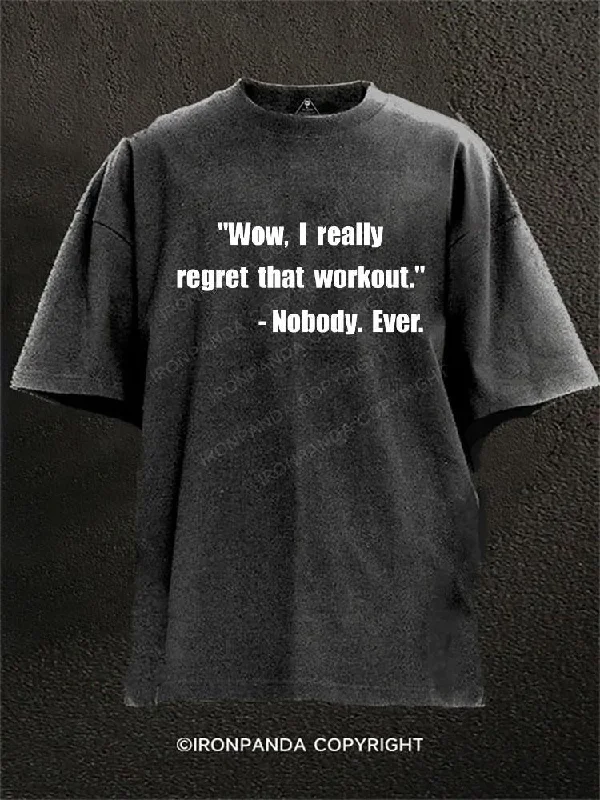 Printed Graphic T-shirt-"Wow, I really regret that workout." Said nobody ever Washed Gym Shirt