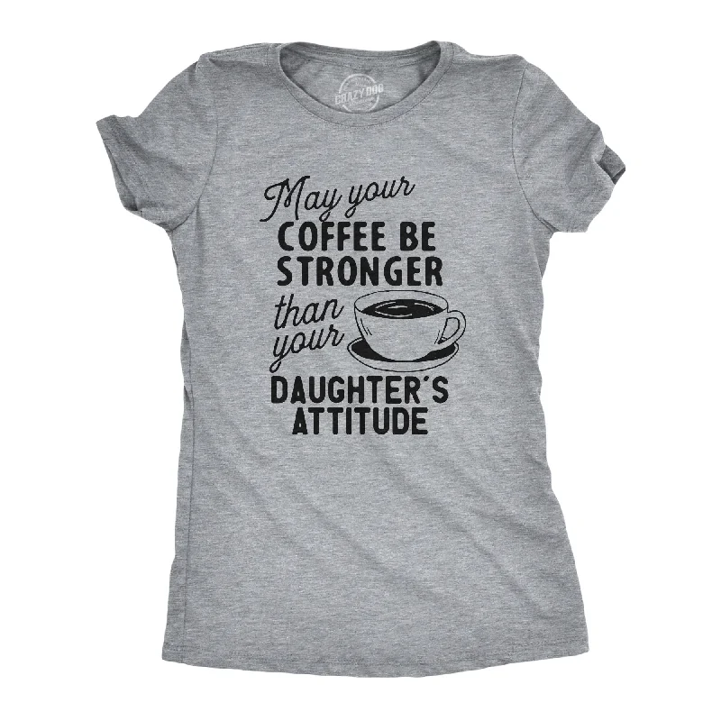 Street Style T-shirt-Coffee Stronger Than Your Daughter's Attitude Women's T Shirt