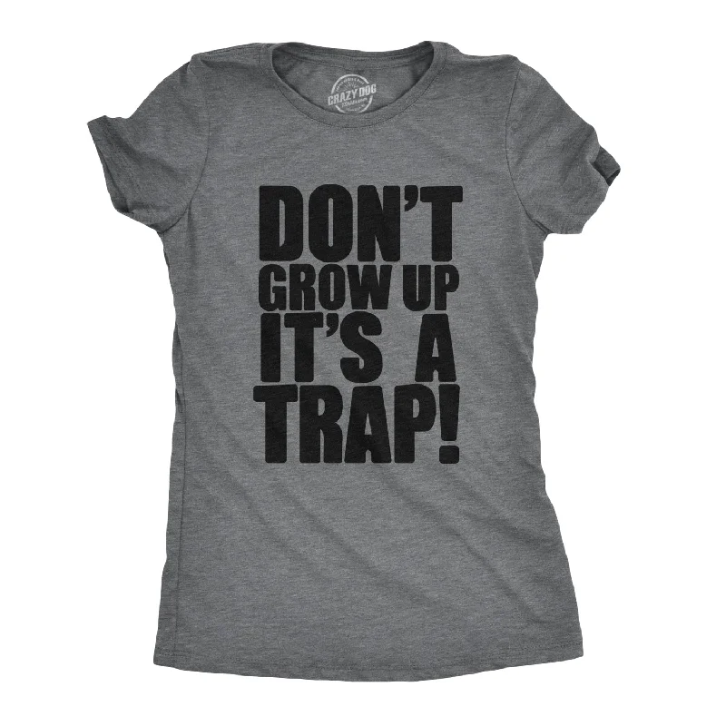 T-shirt For Streetwear Fashion-Don't Grow Up. It's a Trap Women's T Shirt