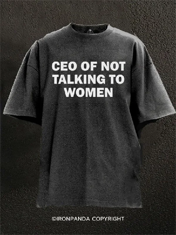 Inspirational Quote T-shirt-CEO OF NOT TALKING TO WOMEN Washed Gym Shirt