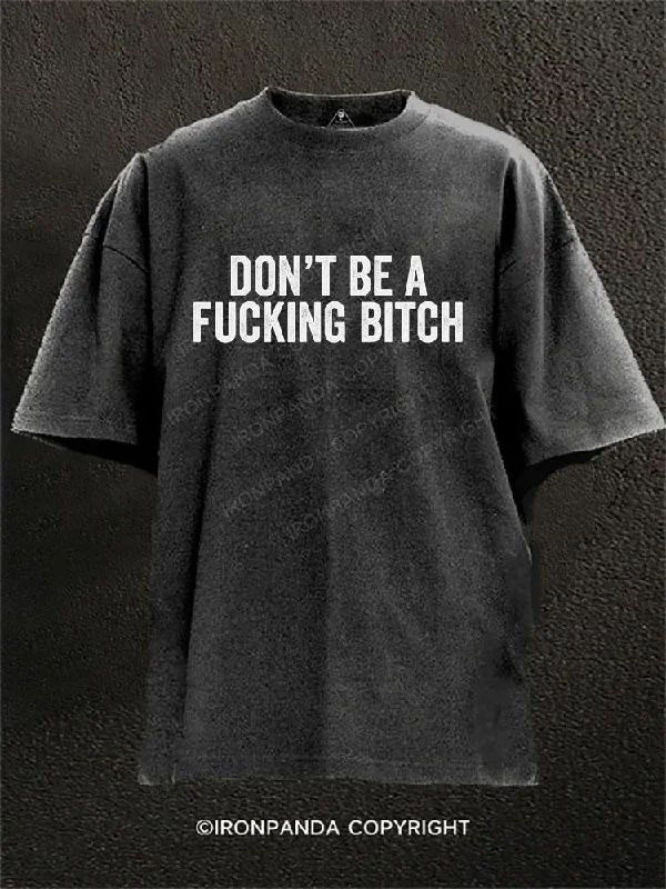 Eco-friendly Printed T-shirt-DON'T BE A FUCKING BITCH Washed Gym Shirt