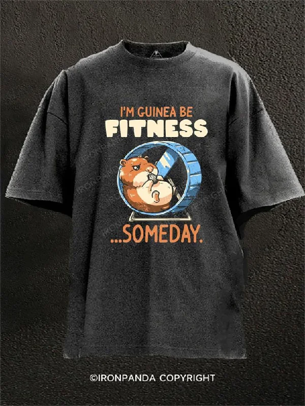 Custom Name T-shirt-I'M GUINEA BE FITNESS...SOMEDAY Washed Gym Shirt