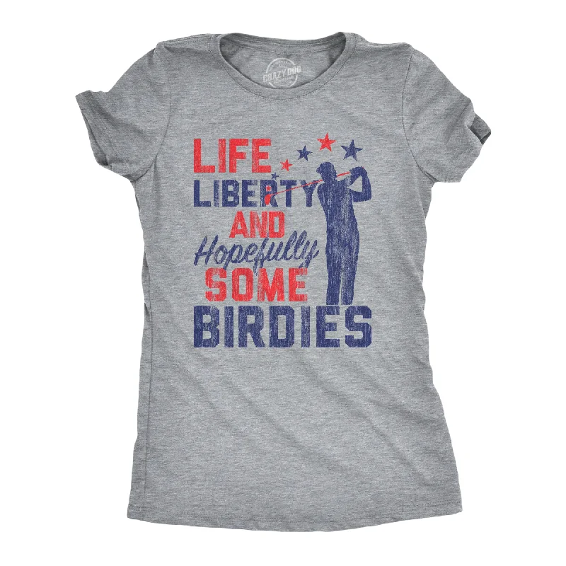 Cool Quote T-shirt-Life, Liberty, And Hopefully Some Birdies Women's T Shirt