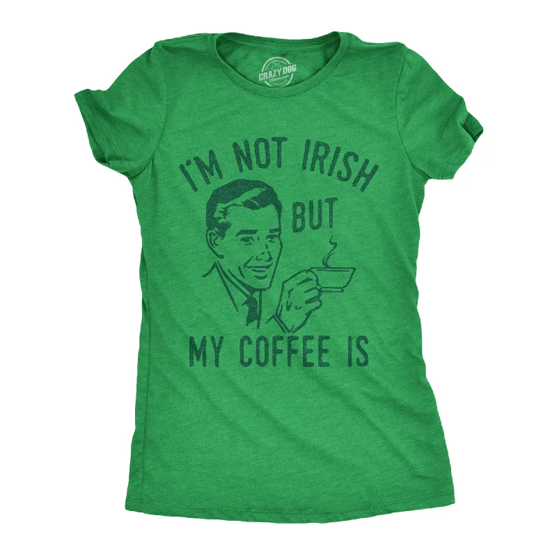 Basic Crewneck T-shirt-Im Not Irish But My Coffee Is Women's T Shirt