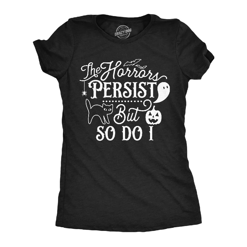 Funny Slogan T-shirt-The Horrors Persist but So Do I Women's T Shirt