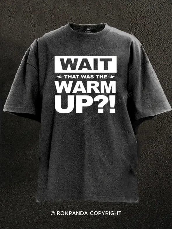 High-quality Printed T-shirt-Wait, that was the warm-up Washed Gym Shirt